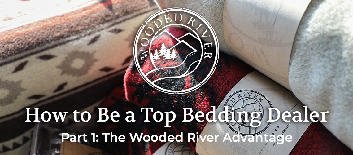 Becoming a Top Dealer of Luxury Rustic Bedding: The Wooded River Advantage